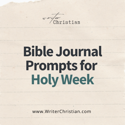 Bible Journal Prompts for Holy Week - Writer Christian