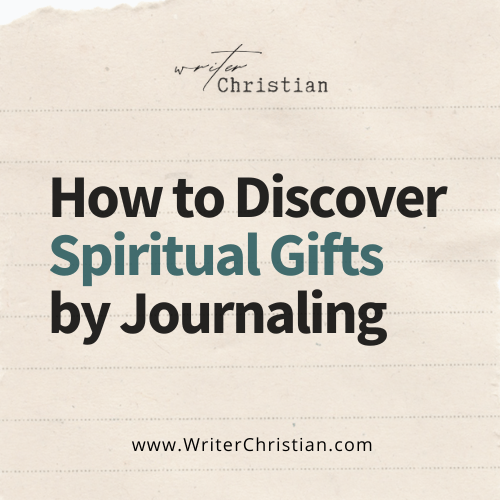 How to Discover Your Spiritual Gifts by Journaling - Writer Christian