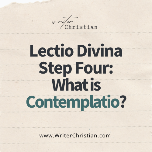 Lectio Divina Step Four Contemplatio - Writer Christian