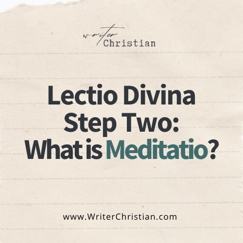 Lectio Divina Step Two Meditatio - Writer Christian