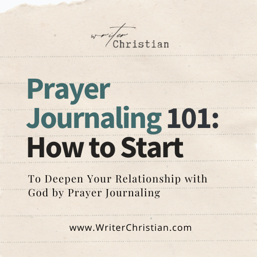 Prayer Journaling 101 - Writer Christian